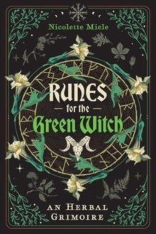 Runes for the Green Witch : An Herbal Grimoire by Nicolette Miele