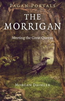 Pagan Portals – The Morrigan – Meeting the Great Queens by Morgan Daimler