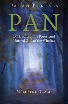 Pagan Portals – Pan – Dark Lord of the Forest and Horned God of the Witches by Melusine Draco