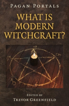 Pagan Portals - What is Modern Witchcraft? : Contemporary developments in the ancient craft by Trevor Greenfield