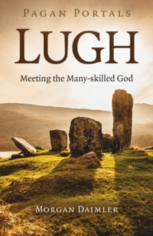 Pagan Portals - Lugh : Meeting the Many-skilled God by Morgan Daimler