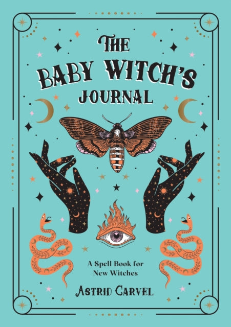 The Baby Witch's Journal : A Spell Book for New Witches by Astrid Carvel