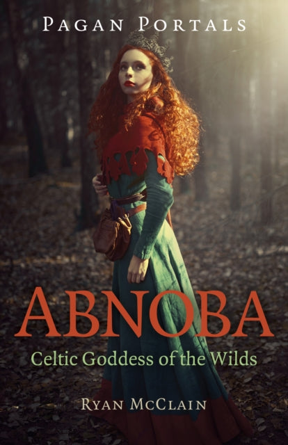 Pagan Portals - Abnoba : Celtic Goddess of the Wilds by Ryan McClain