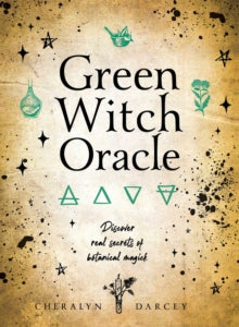 Green Witch Oracle Cards : Discover real secrets of Botanical Magick by Cheralyn Darcey