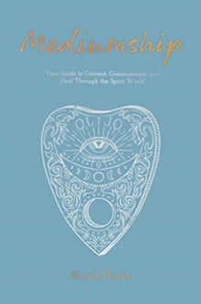 Mediumship : Your guide to communicating and healing through the spirit world by Kerrie Erwin