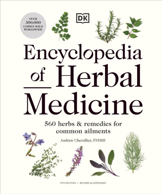 Encyclopedia of Herbal Medicine New Edition : 560 Herbs and Remedies for Common Ailments by Andrew Chevallier