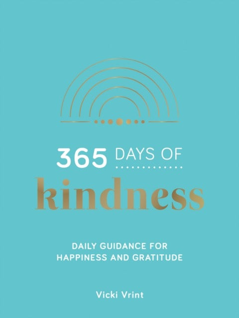 365 Days of Kindness : Daily Guidance for Happiness and Gratitude by Vicki Vrint