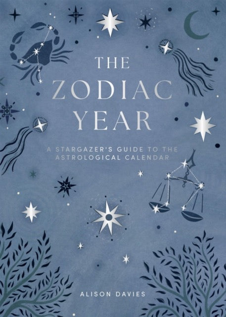 The Zodiac Year : A Stargazer's Guide to the Astrological Calendar by Alison Davies