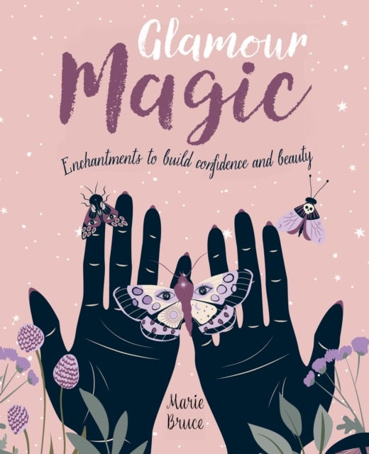 Glamour Magic : Enchantments to build confidence and beauty by Marie Bruce