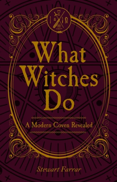 What Witches Do : A Modern Coven Revealed by Stewart Farrar