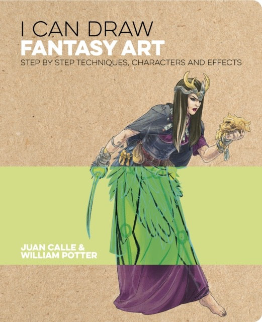 I Can Draw Fantasy Art : Step by step techniques, characters and effects by Juan Calle & William Potter