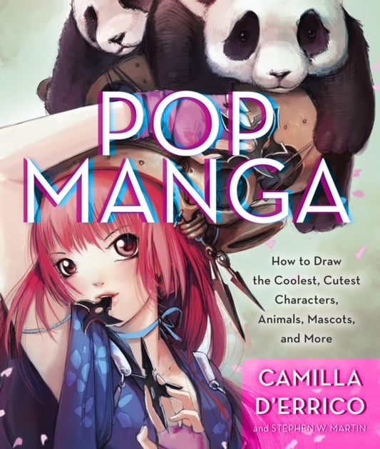 Pop Manga : How to Draw the Coolest, Cutest Characters, Animals, Mascots, and More by Camilla D'Errico