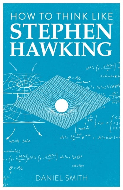 How to Think Like Stephen Hawking by Daniel Smith