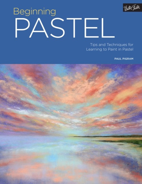 Beginning Pastel : Tips and techniques for learning to paint in pastel Volume 5 by Paul Pigram