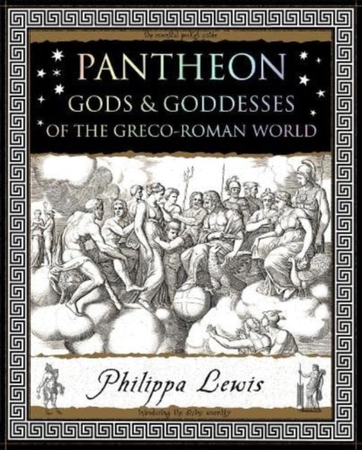 Pantheon : Gods and Goddesses of the Greco-Roman World by Philippa Lewis