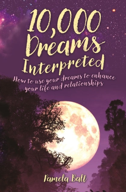 10,000 Dreams Interpreted : How to Use Your Dreams to Enhance Your Life and Relationships by Pamela Ball