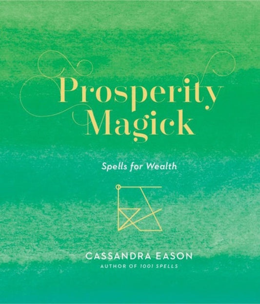 Prosperity Magick : Spells for Wealth by Cassandra Eason