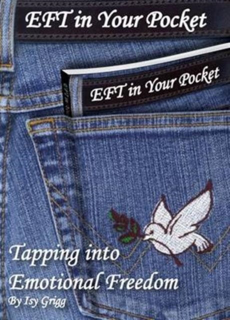 EFT in Your Pocket : Tapping into Emotional Freedom by Isy Grigg