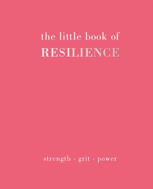 The Little Book of Resilience : Strength. Grit. Power by Joanna Gray