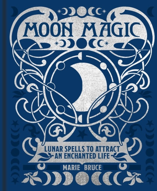 Moon Magic : Lunar spells to attract an enchanted life by Marie Bruce