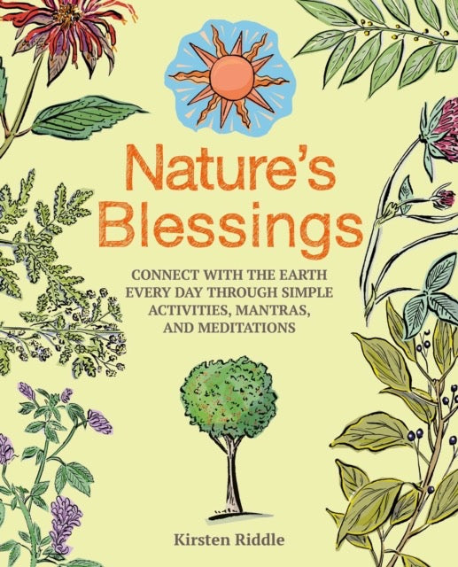 Nature's Blessings : Connect with the Earth Every Day Through Simple Activities, Mantras, and Meditations by Kirsten Riddle