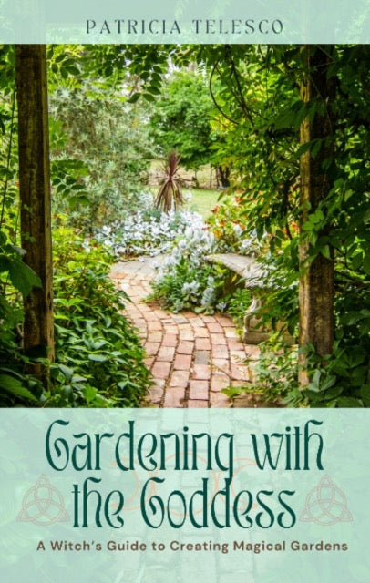 Gardening with the Goddess : A Witch's Guide to Creating Magical Gardens by Patricia Telesco
