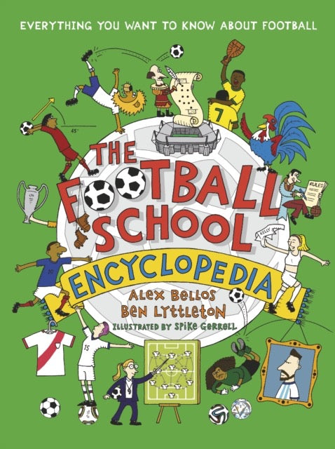 The Football School Encyclopedia : Everything you want to know about football by Alex Bellos